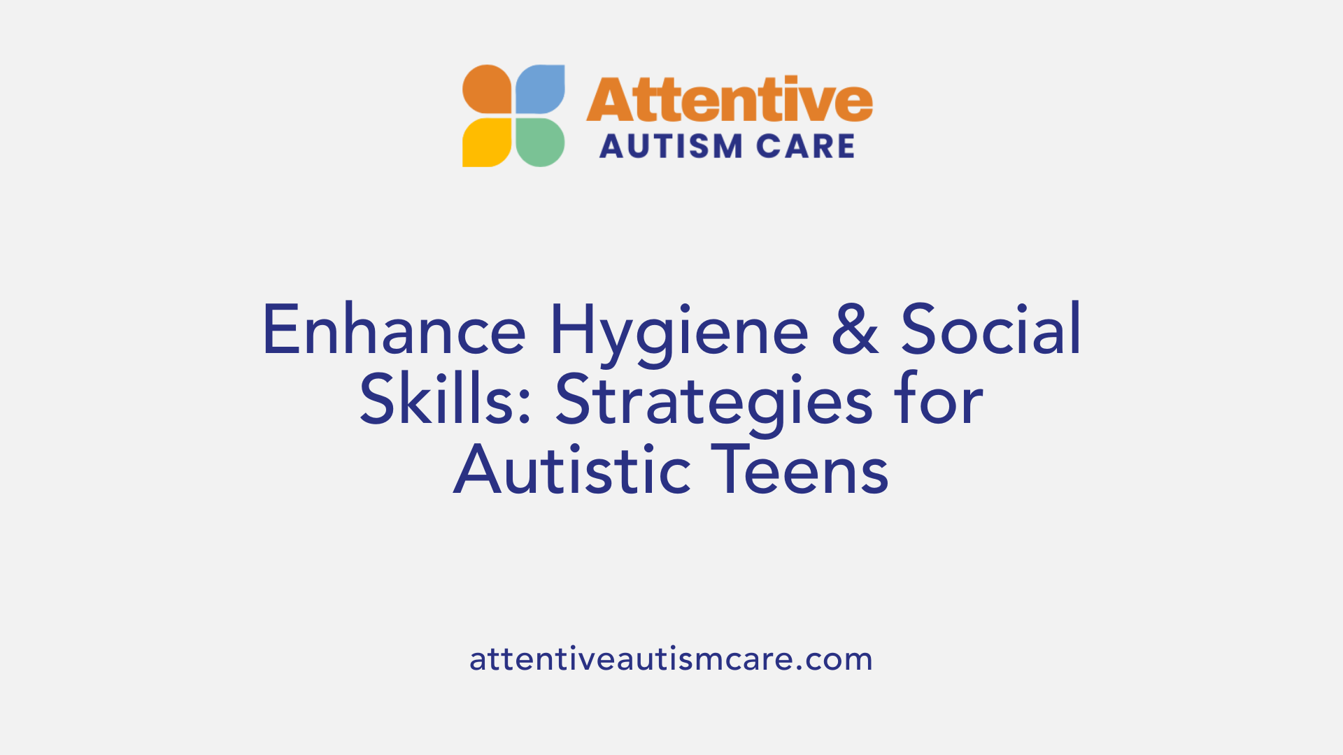 Enhance Hygiene & Social Skills: Strategies for Autistic Teens