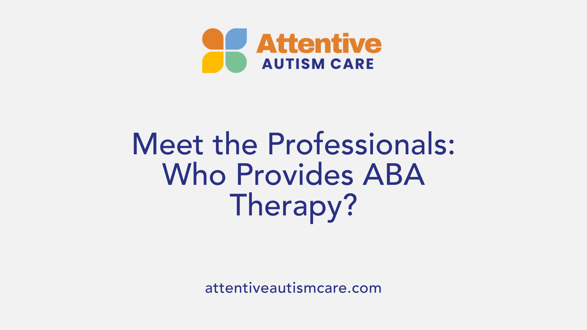 Meet the Professionals: Who Provides ABA Therapy?