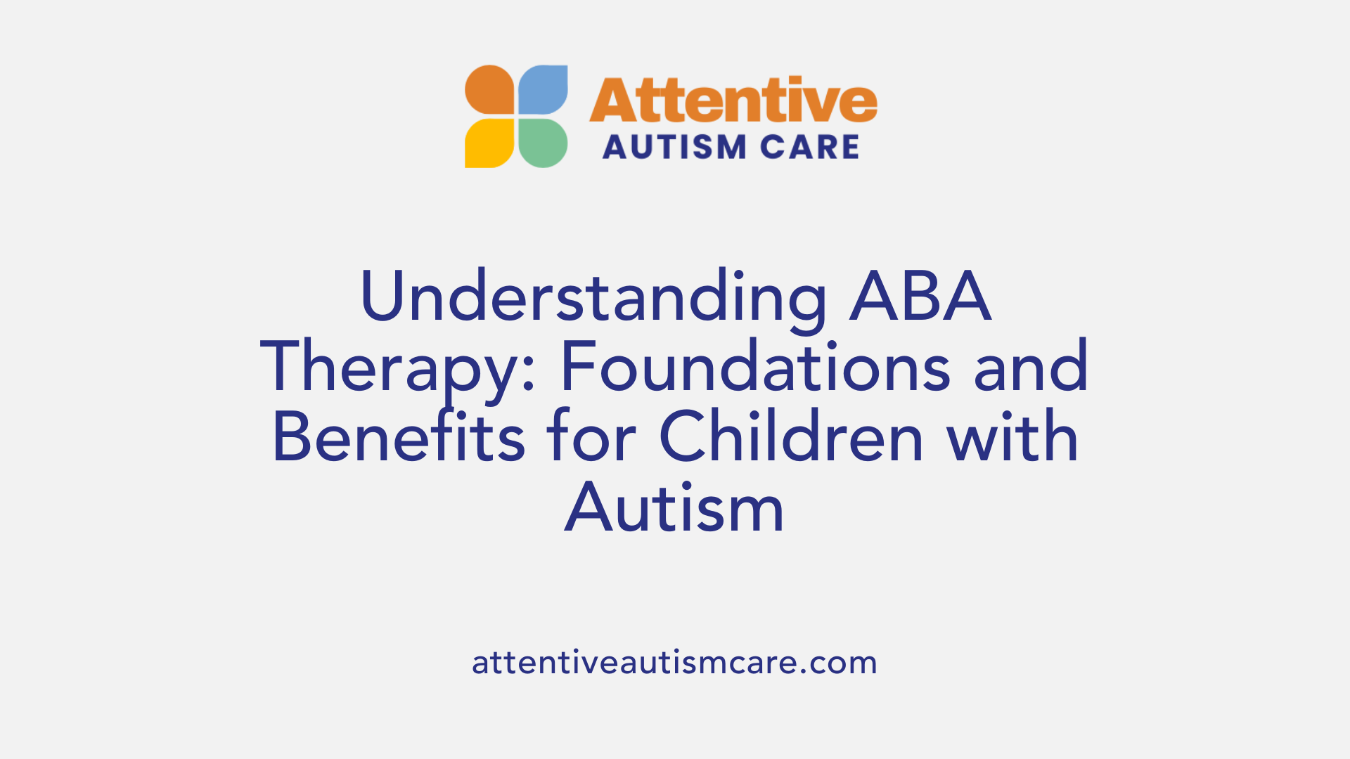 Understanding ABA Therapy: Foundations and Benefits for Children with Autism