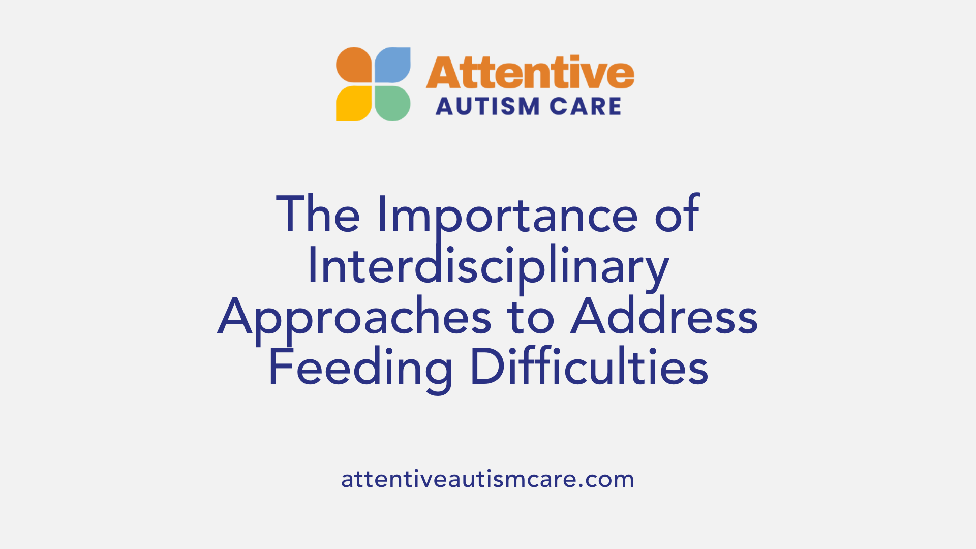 The Importance of Interdisciplinary Approaches to Address Feeding Difficulties
