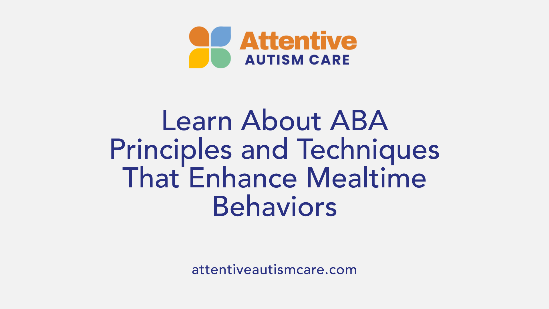 Learn About ABA Principles and Techniques That Enhance Mealtime Behaviors
