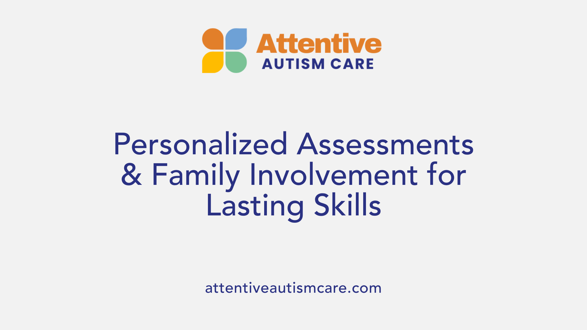 Personalized Assessments & Family Involvement for Lasting Skills