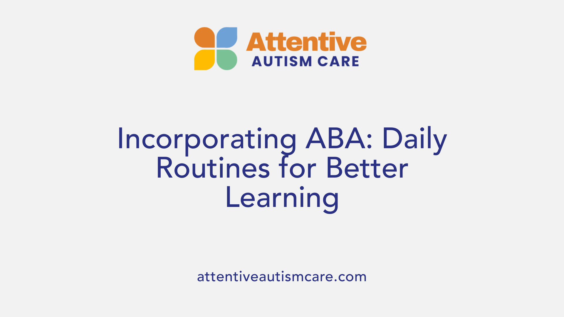 Incorporating ABA: Daily Routines for Better Learning