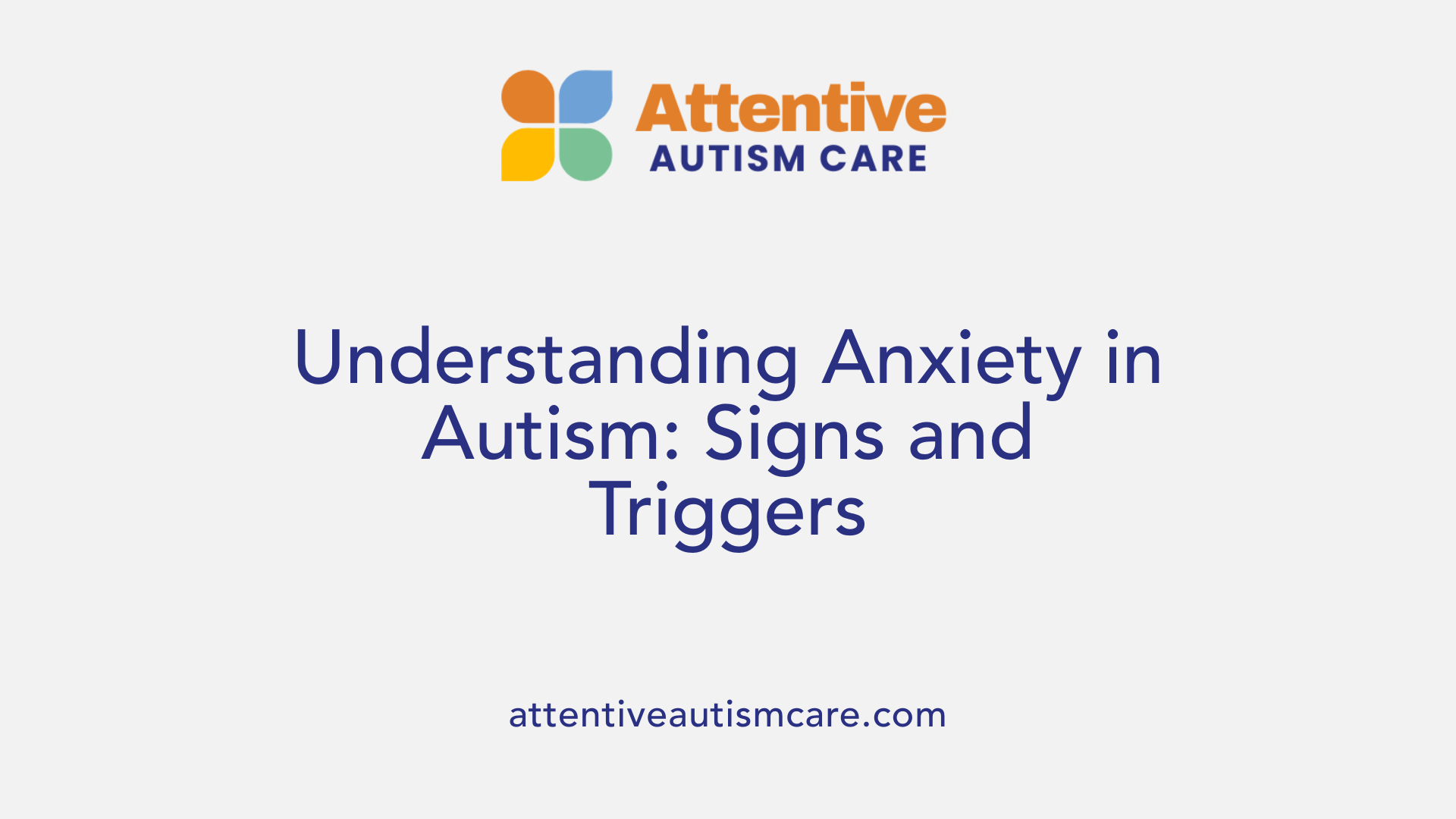 Understanding Anxiety in Autism: Signs and Triggers