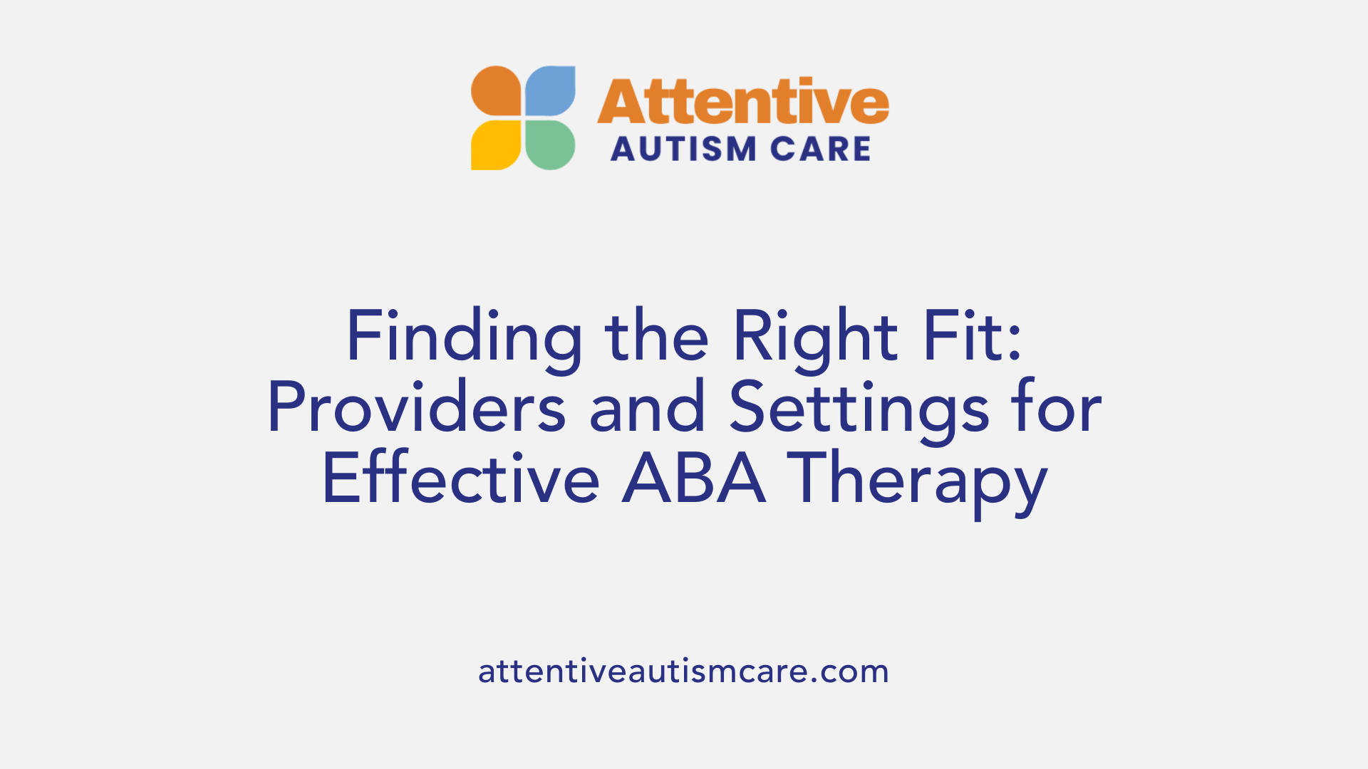 Finding the Right Fit: Providers and Settings for Effective ABA Therapy