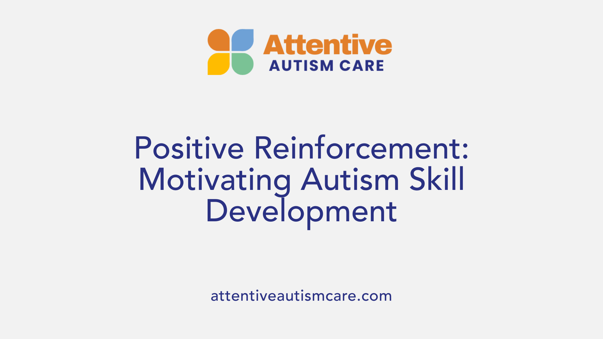 Positive Reinforcement: Motivating Autism Skill Development