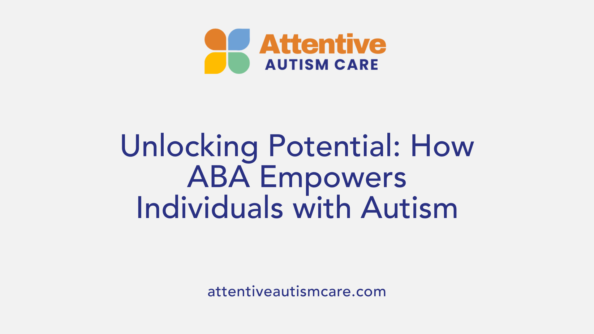Unlocking Potential: How ABA Empowers Individuals with Autism