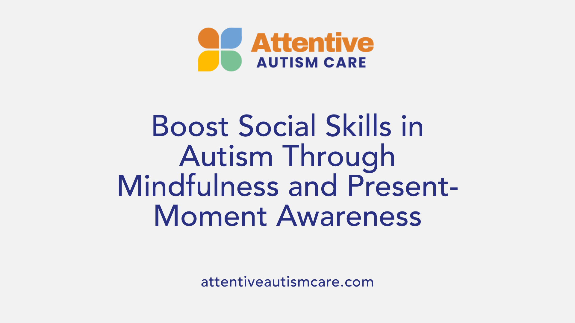 Boost Social Skills in Autism Through Mindfulness and Present-Moment Awareness