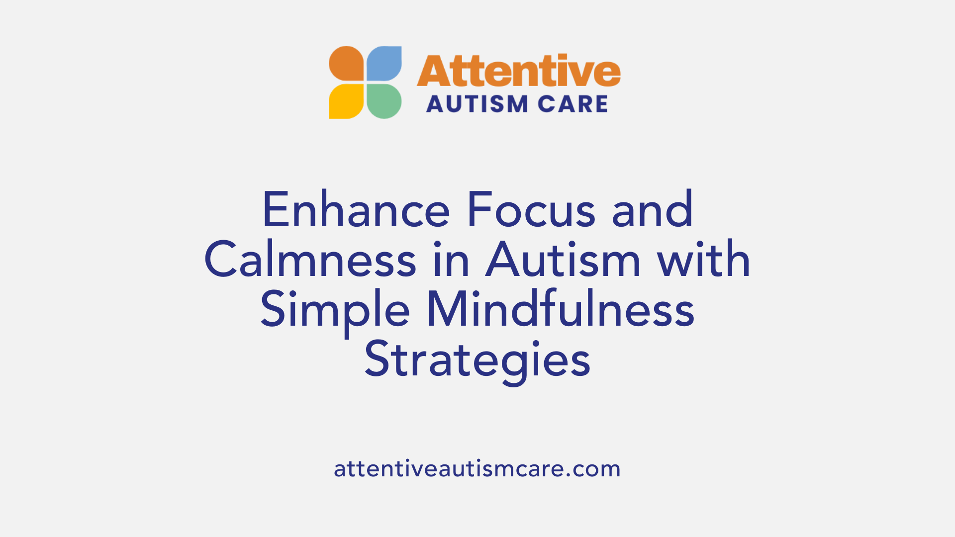 Enhance Focus and Calmness in Autism with Simple Mindfulness Strategies