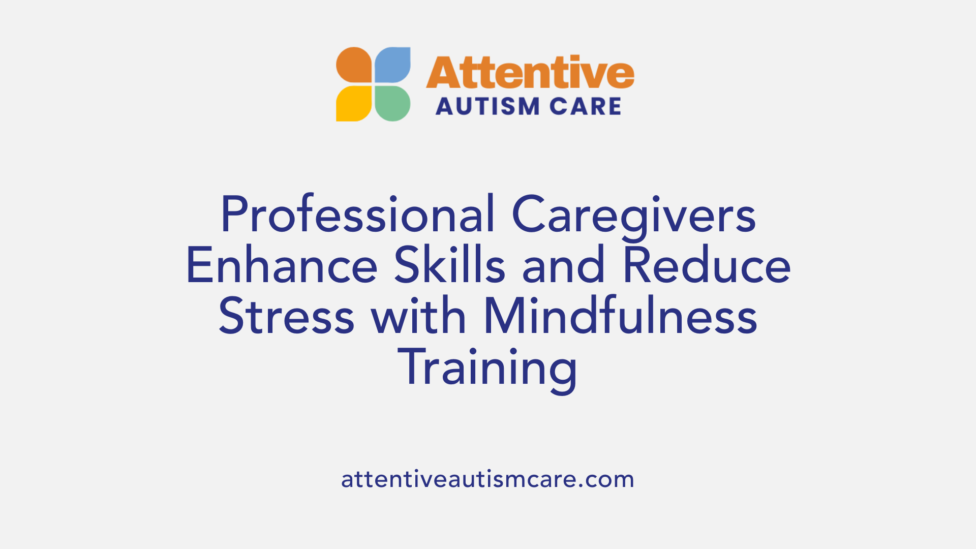 Professional Caregivers Enhance Skills and Reduce Stress with Mindfulness Training