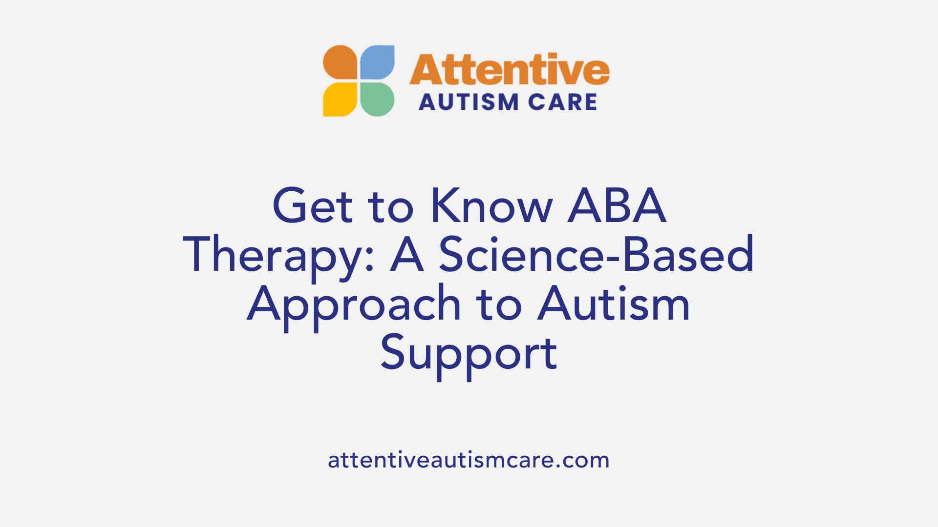 Get to Know ABA Therapy: A Science-Based Approach to Autism Support