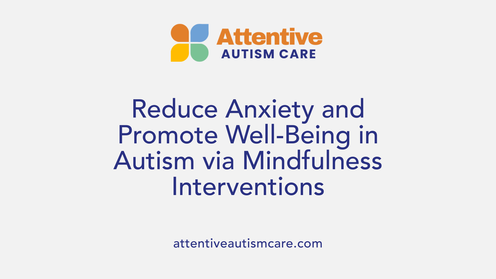 Reduce Anxiety and Promote Well-Being in Autism via Mindfulness Interventions