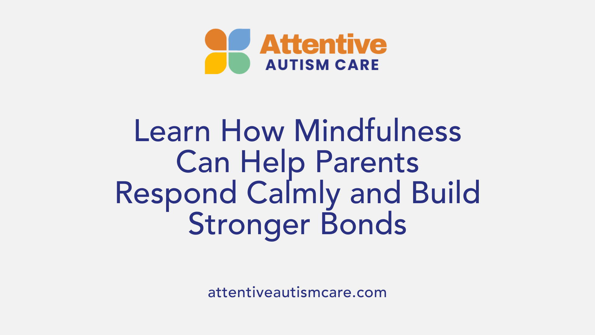 Learn How Mindfulness Can Help Parents Respond Calmly and Build Stronger Bonds