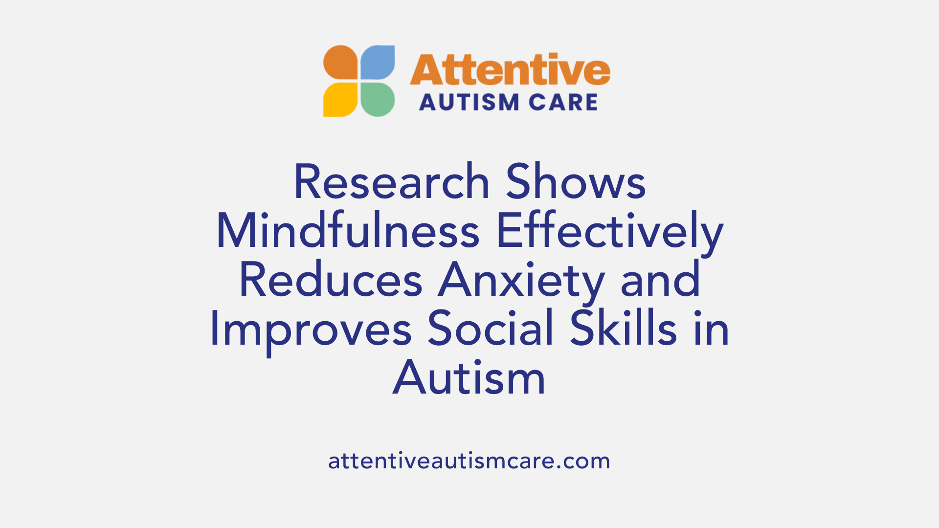 Research Shows Mindfulness Effectively Reduces Anxiety and Improves Social Skills in Autism