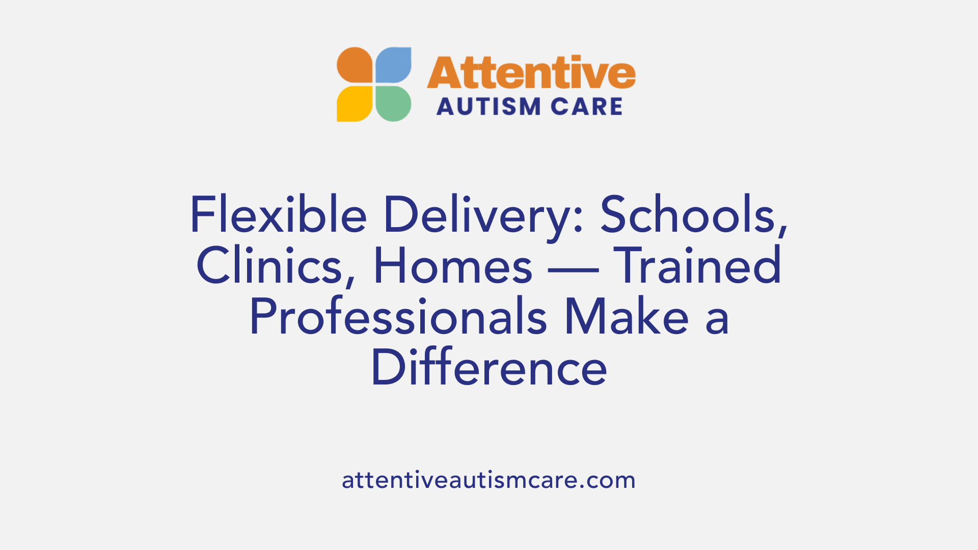 Flexible Delivery: Schools, Clinics, Homes — Trained Professionals Make a Difference