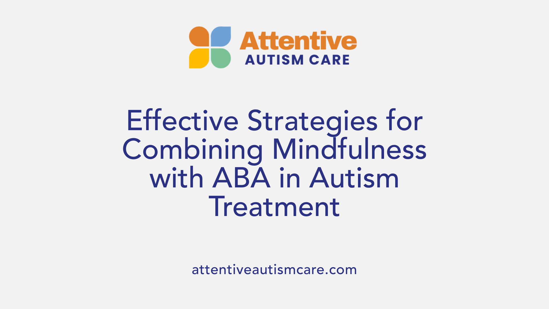 Effective Strategies for Combining Mindfulness with ABA in Autism Treatment