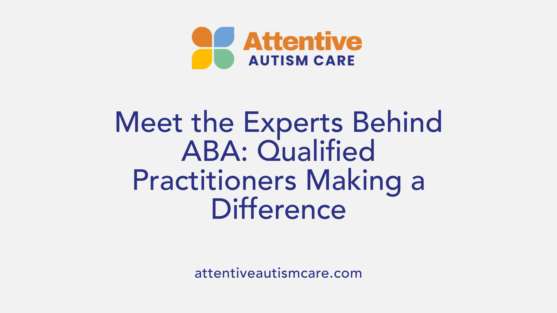Meet the Experts Behind ABA: Qualified Practitioners Making a Difference