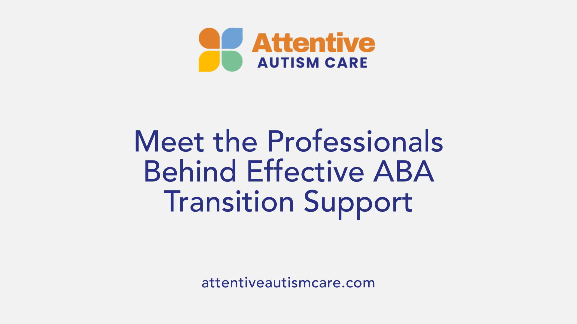 Meet the Professionals Behind Effective ABA Transition Support