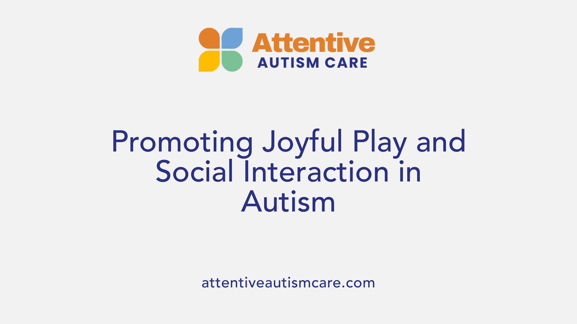Promoting Joyful Play and Social Interaction in Autism