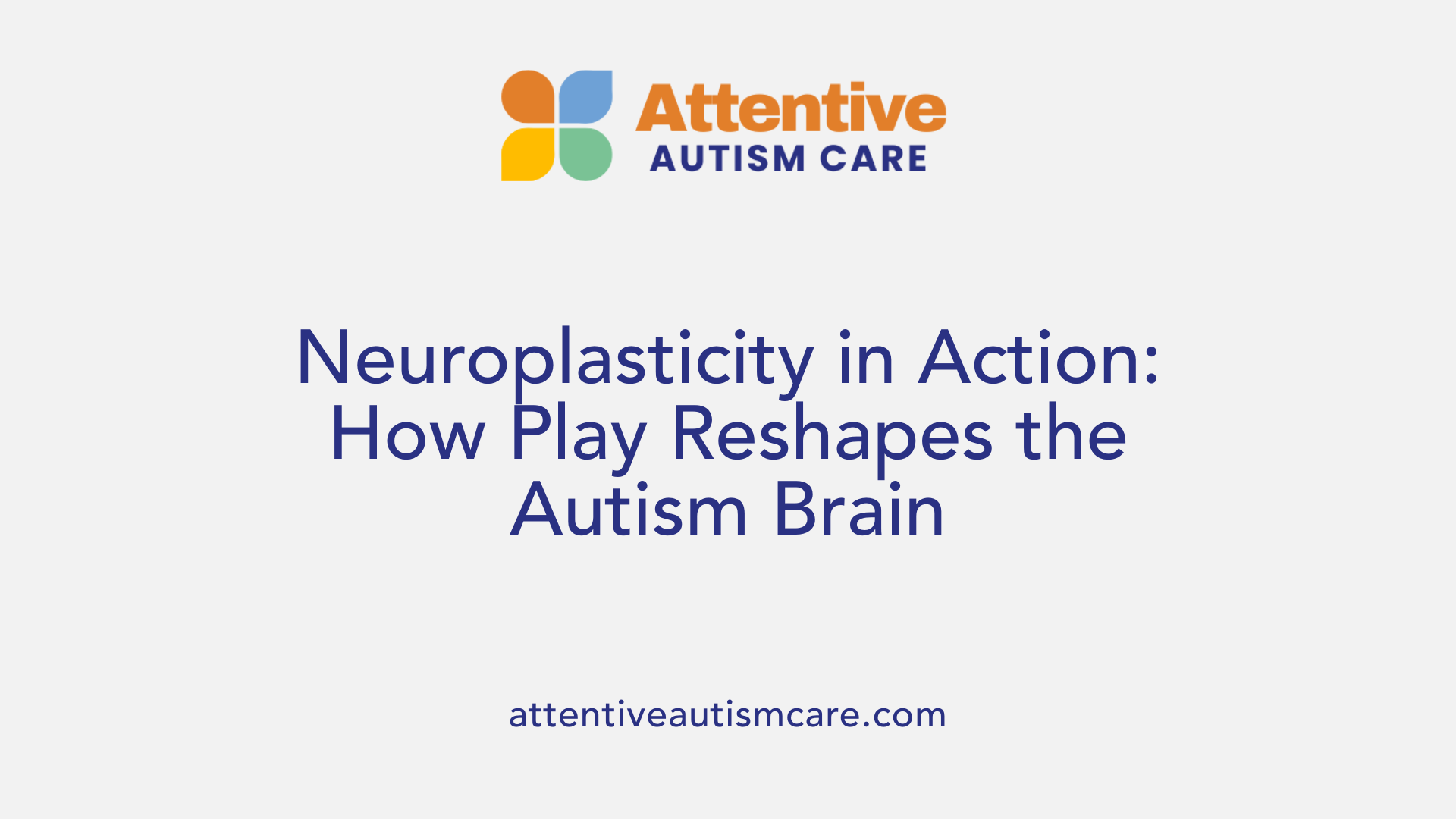 Neuroplasticity in Action: How Play Reshapes the Autism Brain