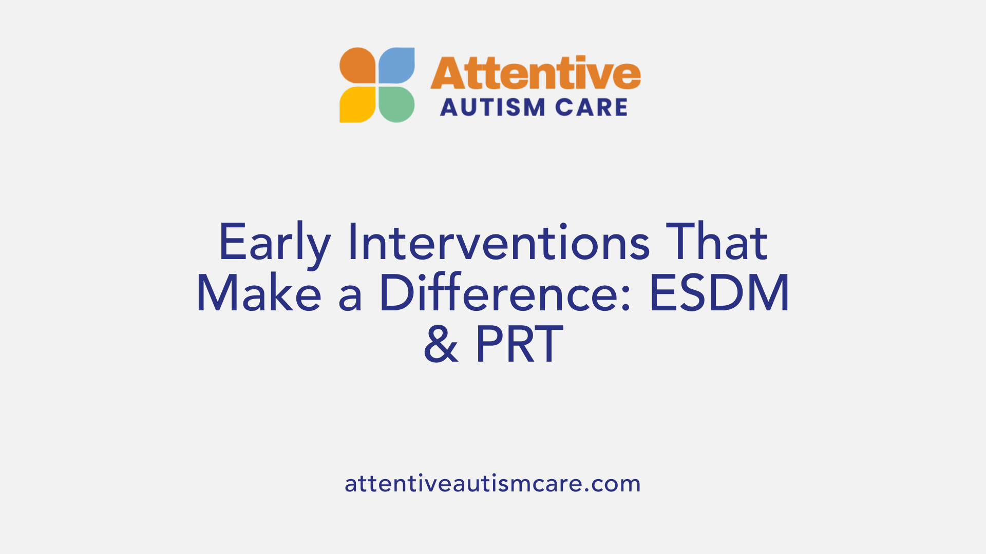 Early Interventions That Make a Difference: ESDM & PRT
