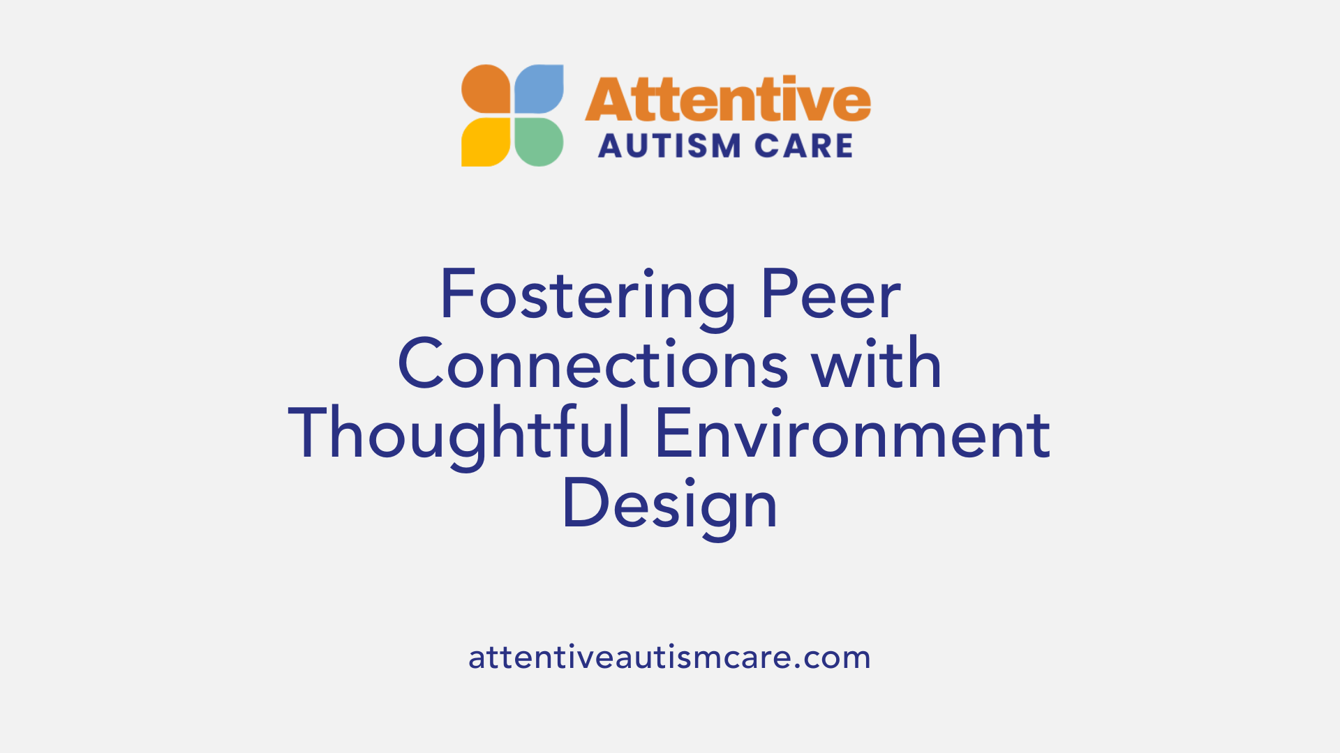 Fostering Peer Connections with Thoughtful Environment Design