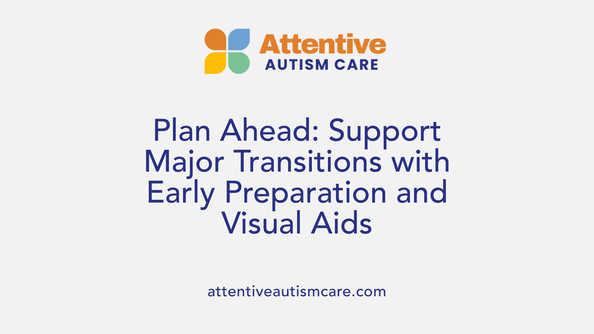 Plan Ahead: Support Major Transitions with Early Preparation and Visual Aids