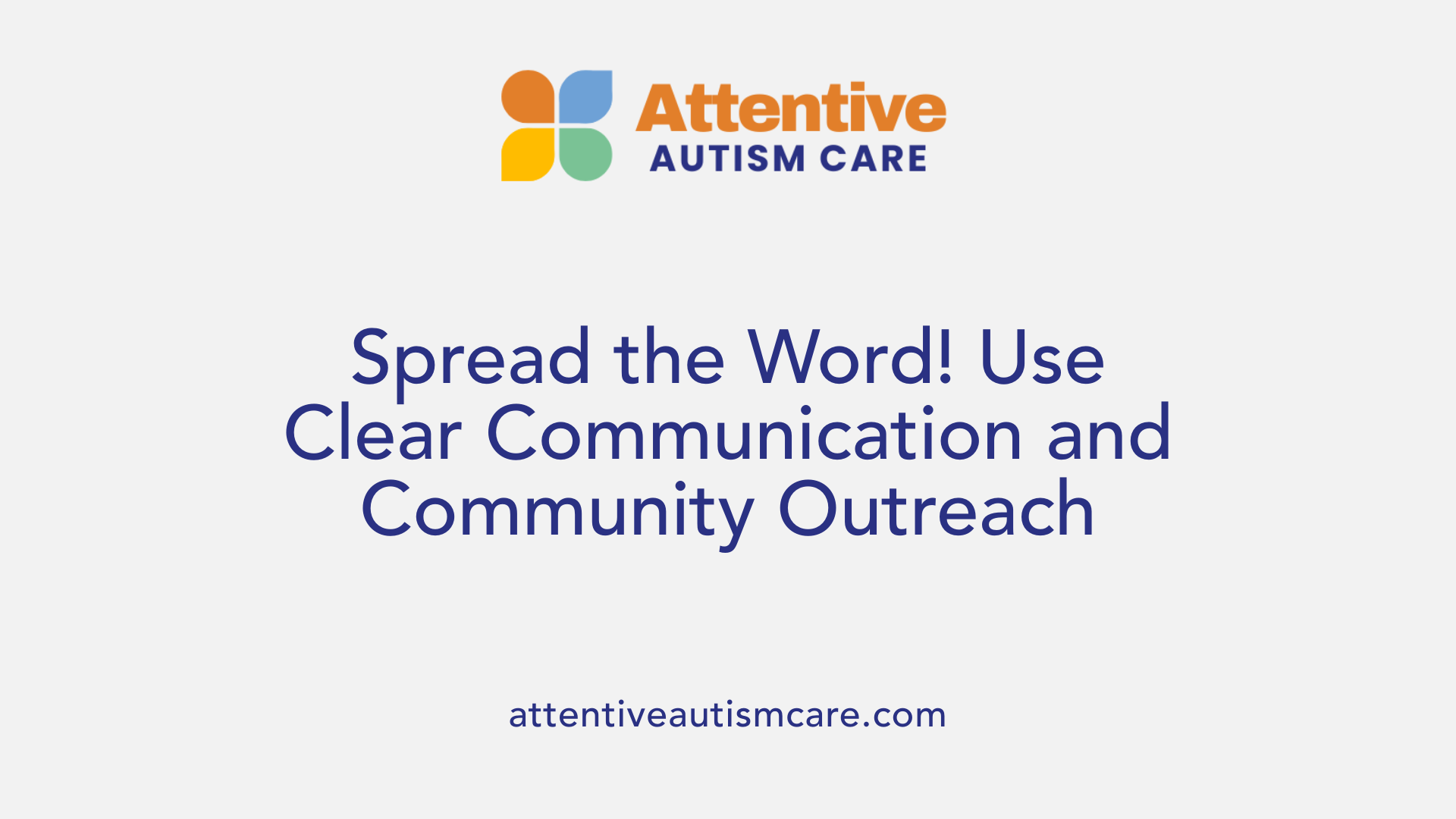 Spread the Word! Use Clear Communication and Community Outreach