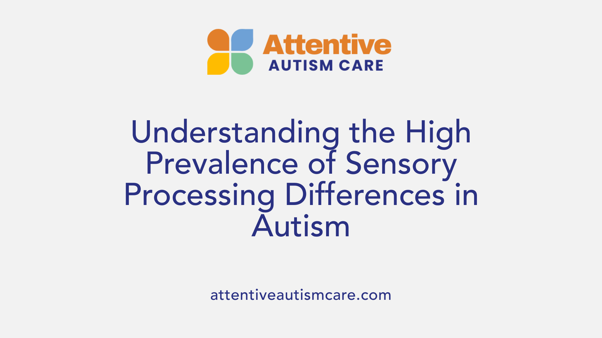 Understanding the High Prevalence of Sensory Processing Differences in Autism