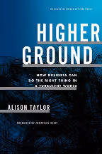 Buchcover von "Higher Ground: How Business Can Do the Right Thing in a Turbulent World" von Alison Taylor.