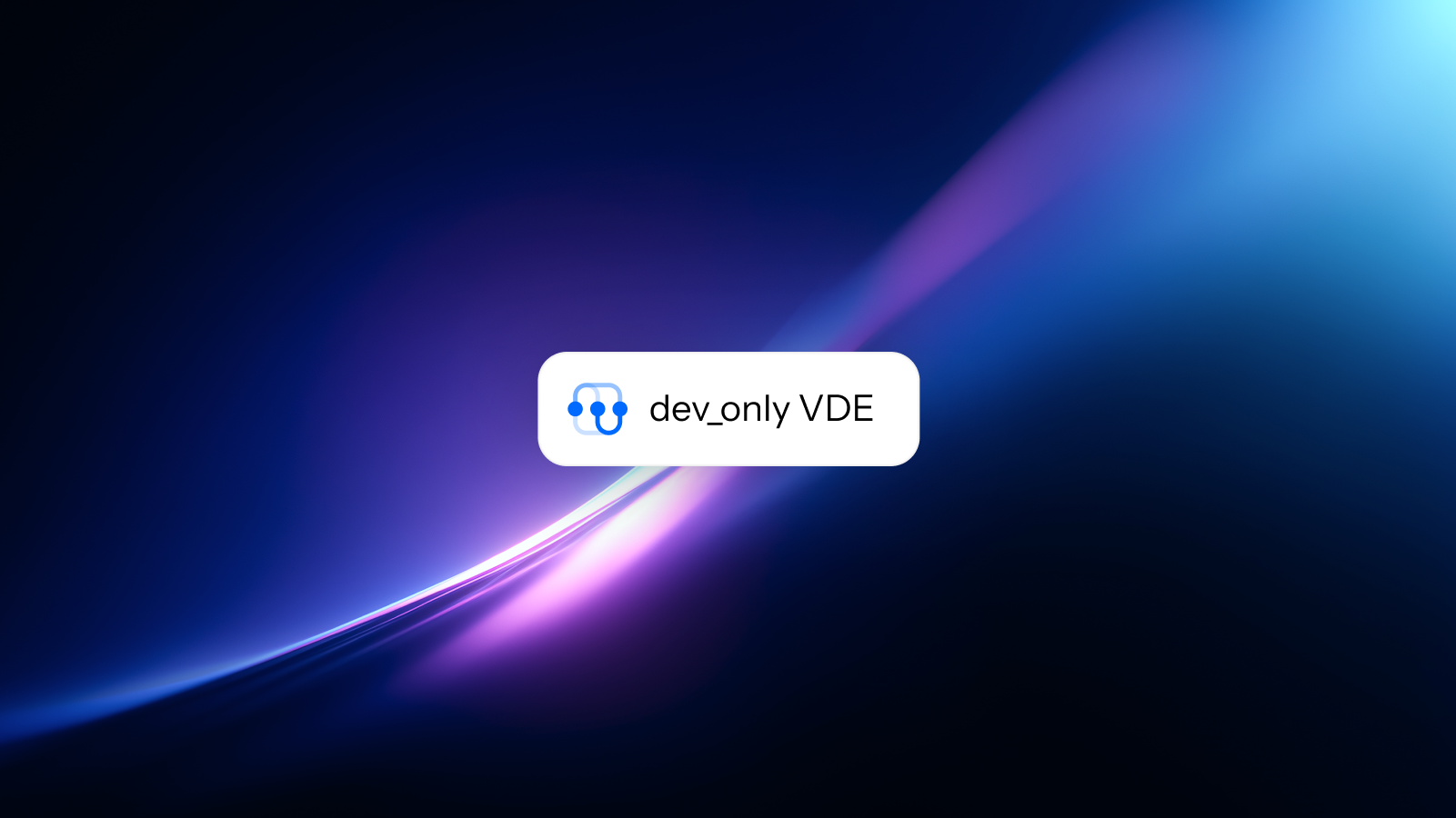 Shipped: dev_only VDE mode