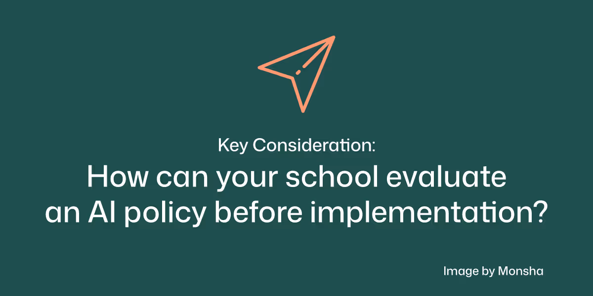 Consider how your school can evaluable an AI policy before implementation