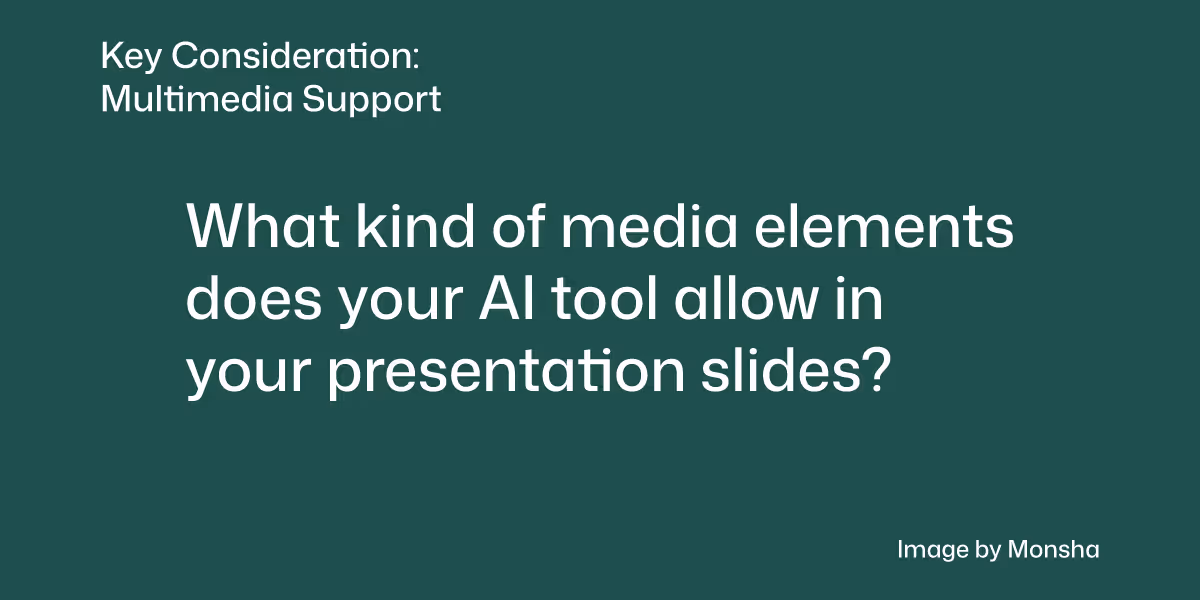 Consider if your AI tool lets you add a variety of multimedia elements to your presentation slides