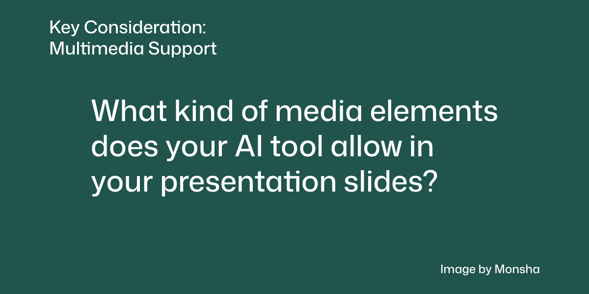 Consider if your AI tool lets you add a variety of multimedia elements to your presentation slides