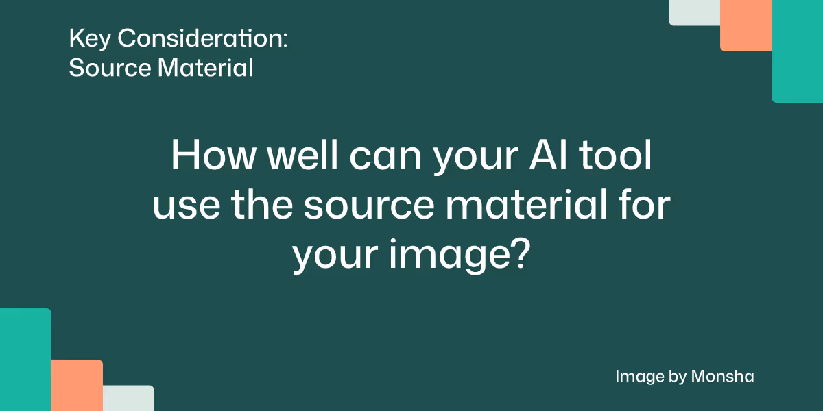 Consider if your AI tool can help you properly incorporate your source material into the image output