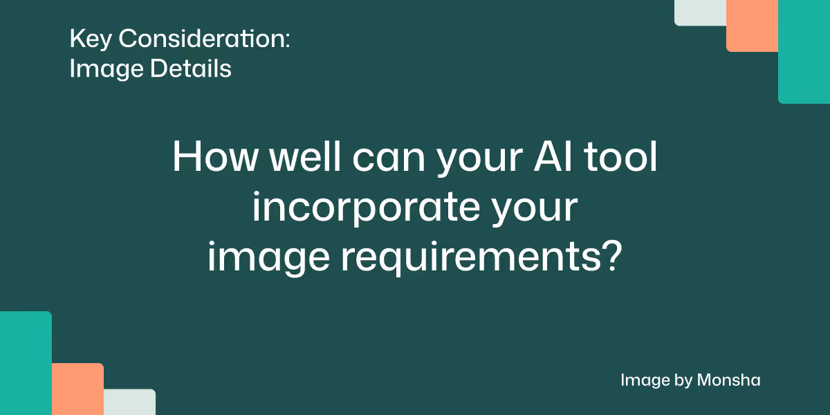 Consider if your AI tool can help you properly incorporate your image output requirements