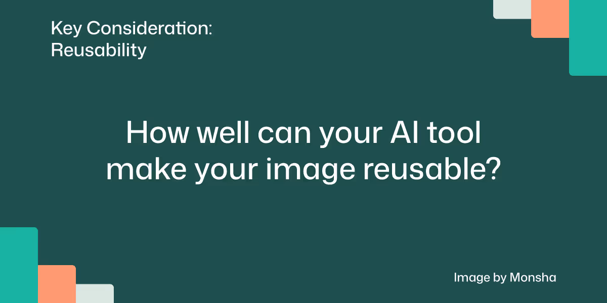 Consider if your AI tool can make your image output reusable