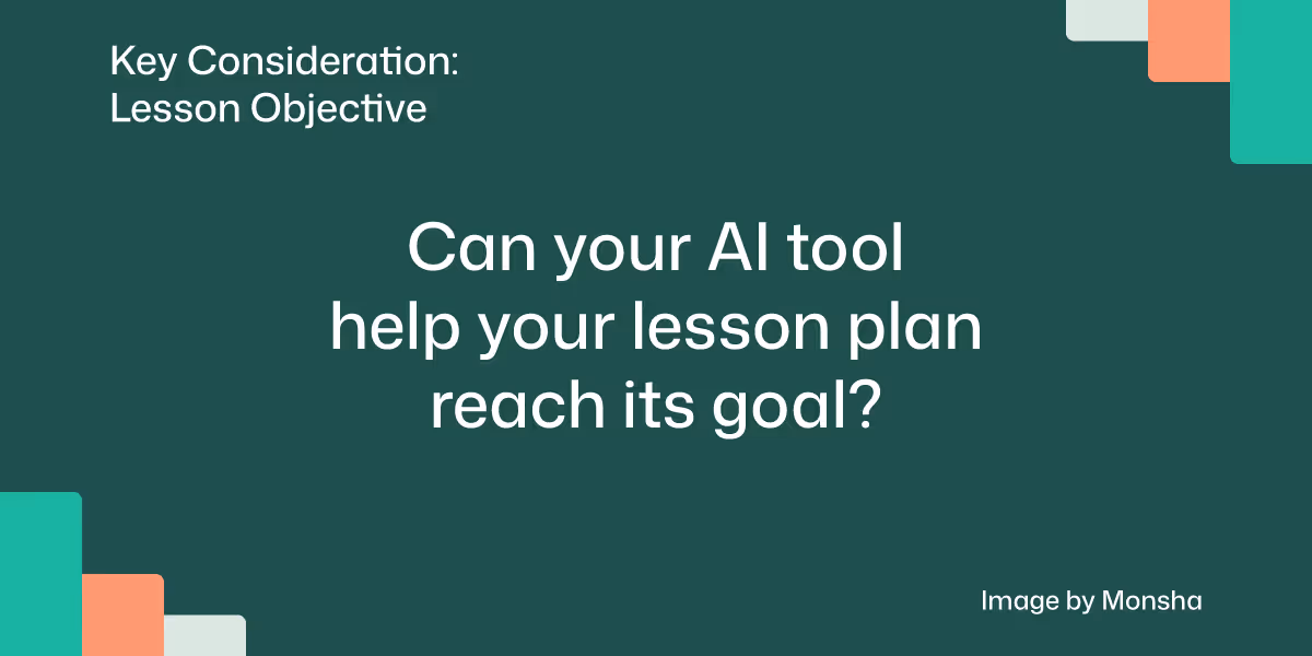 Consider if your AI tool can help your lesson plan reach its goal