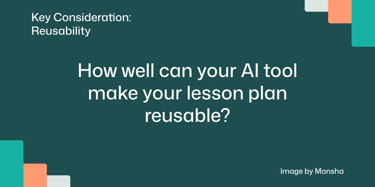 Consider if your AI tool can make your lesson plans reusable