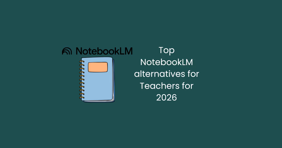 Top NotebookLM Alternatives for Teachers (Compared & Reviewed)