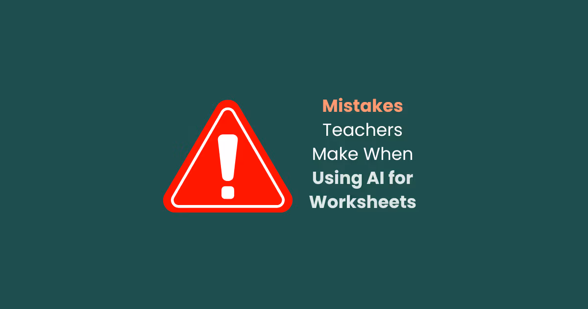 Top Mistakes Teachers Make When Creating Worksheets With AI