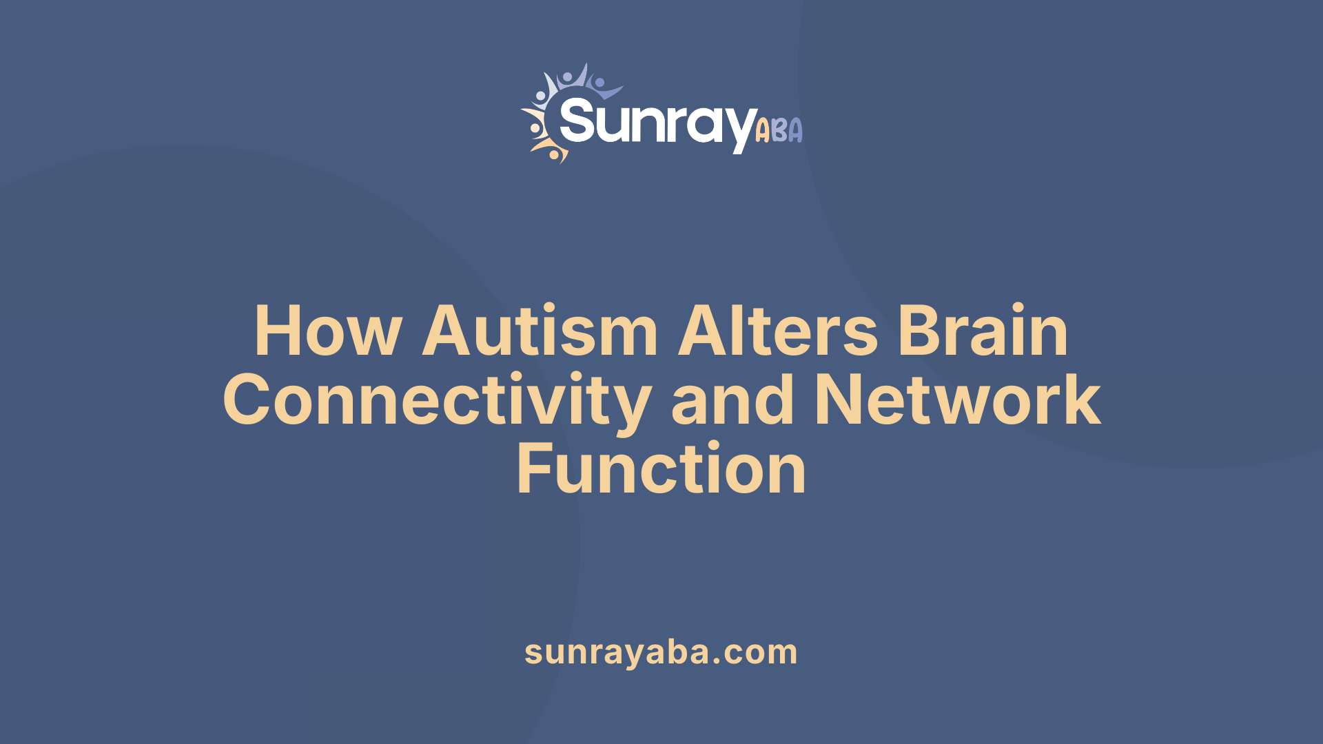 How Autism Alters Brain Connectivity and Network Function