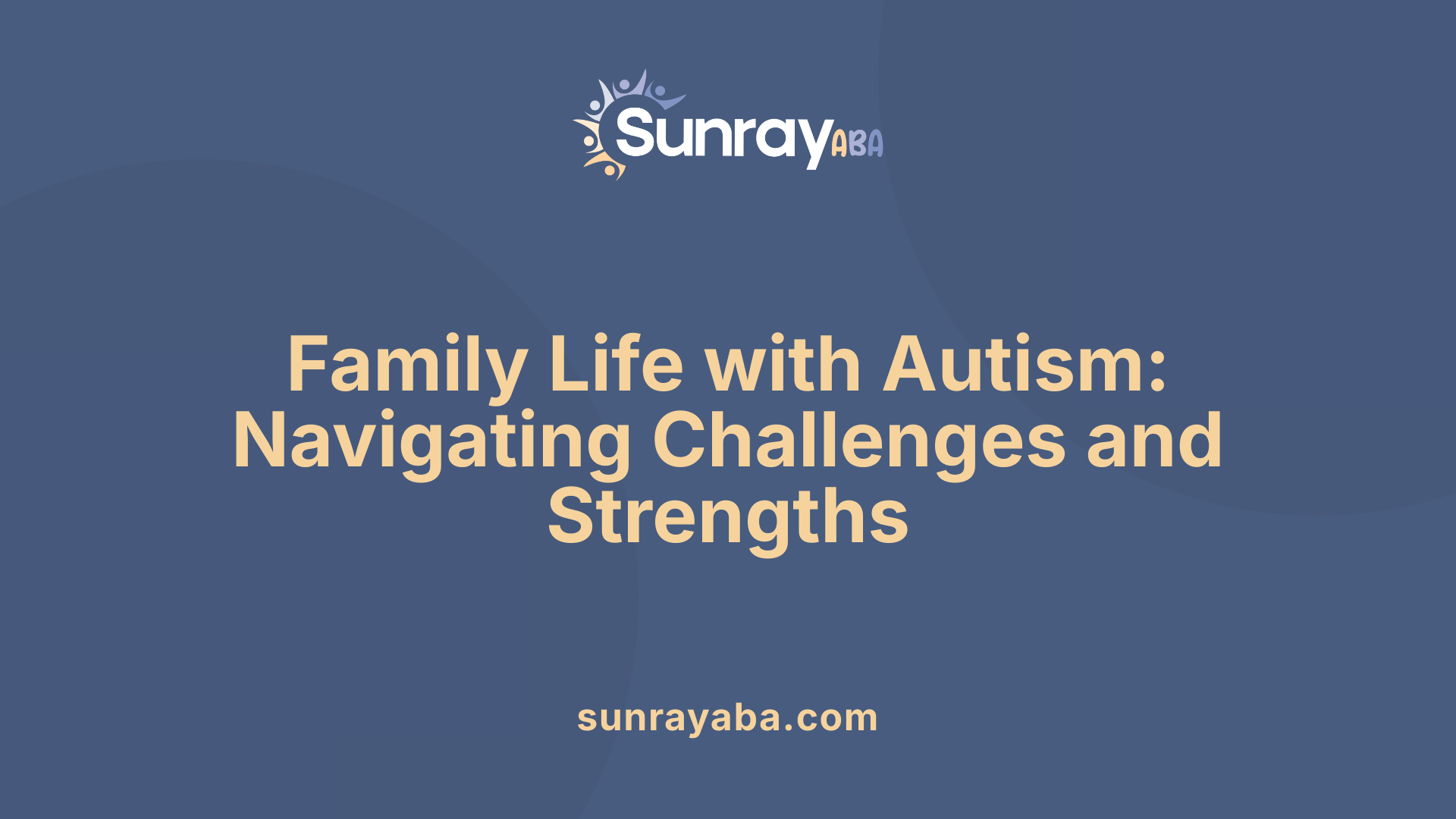 Family Life with Autism: Navigating Challenges and Strengths