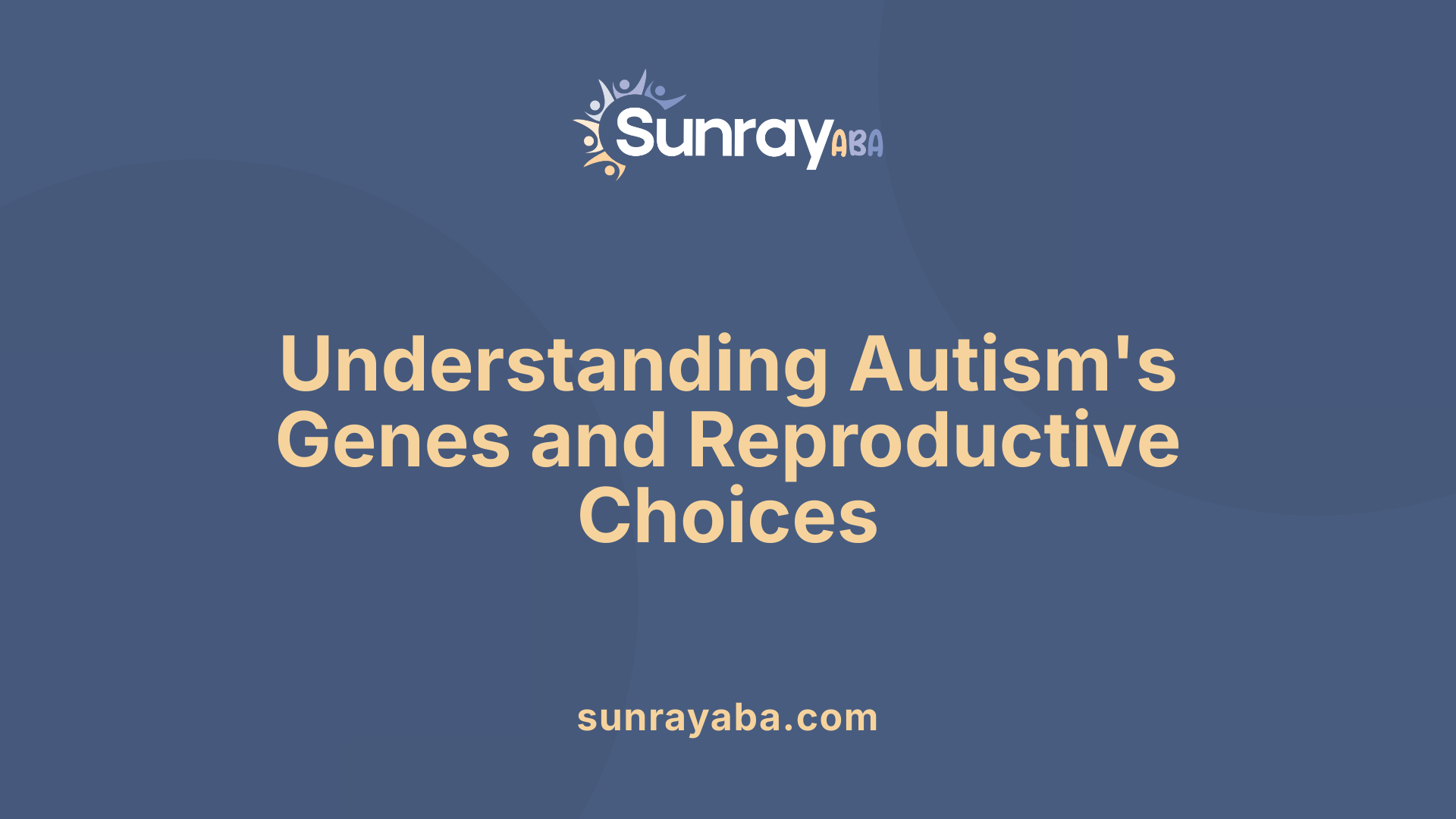 Understanding Autism's Genes and Reproductive Choices