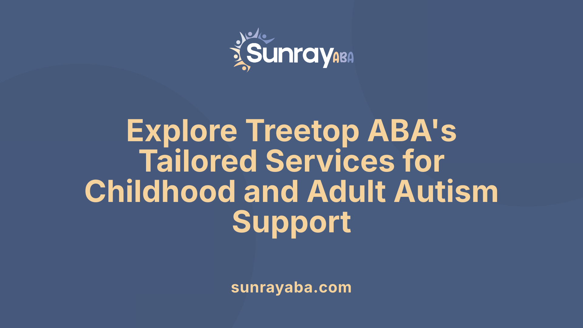 Explore Treetop ABA's Tailored Services for Childhood and Adult Autism Support