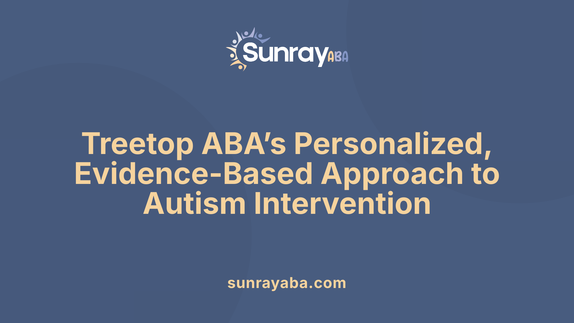 Treetop ABA’s Personalized, Evidence-Based Approach to Autism Intervention