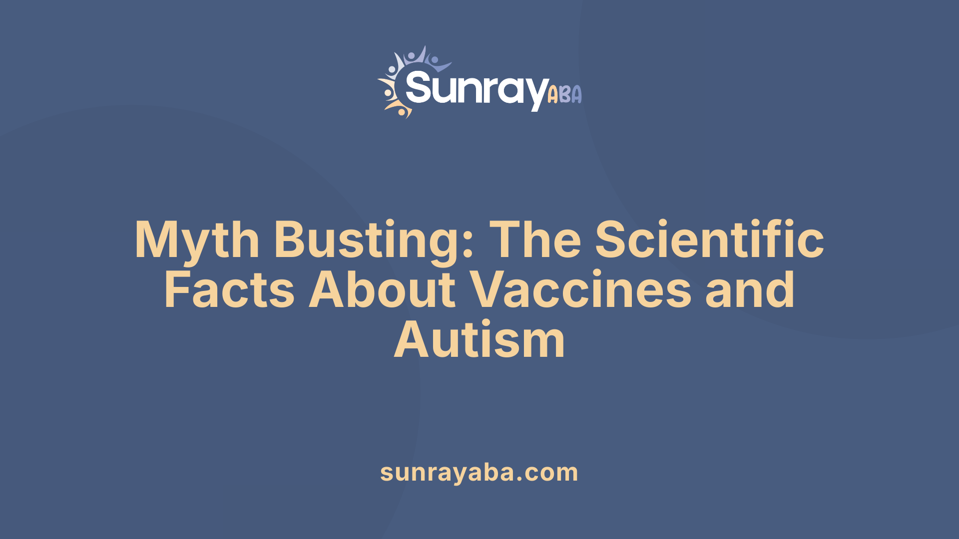 Myth Busting: The Scientific Facts About Vaccines and Autism