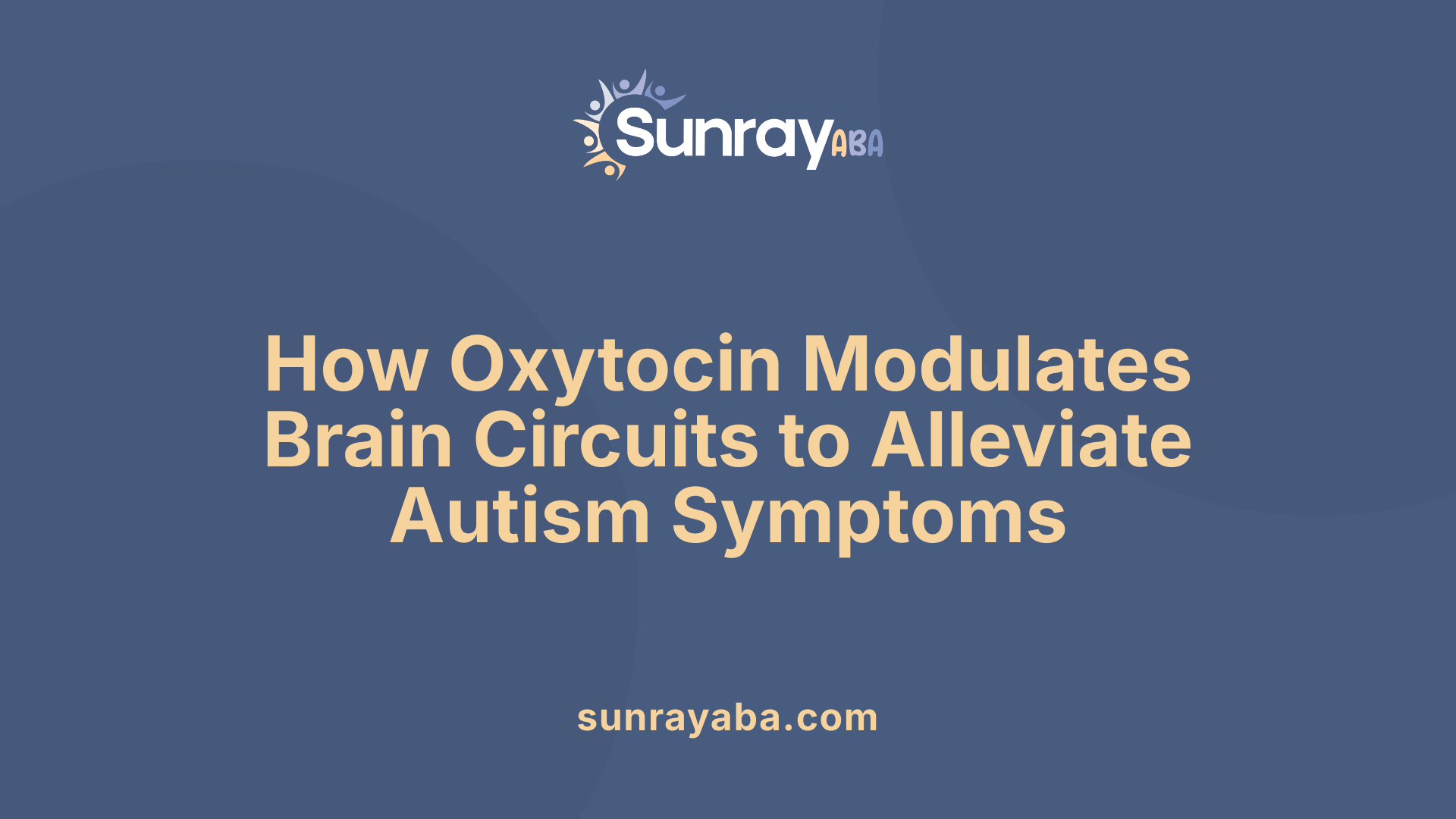 How Oxytocin Modulates Brain Circuits to Alleviate Autism Symptoms