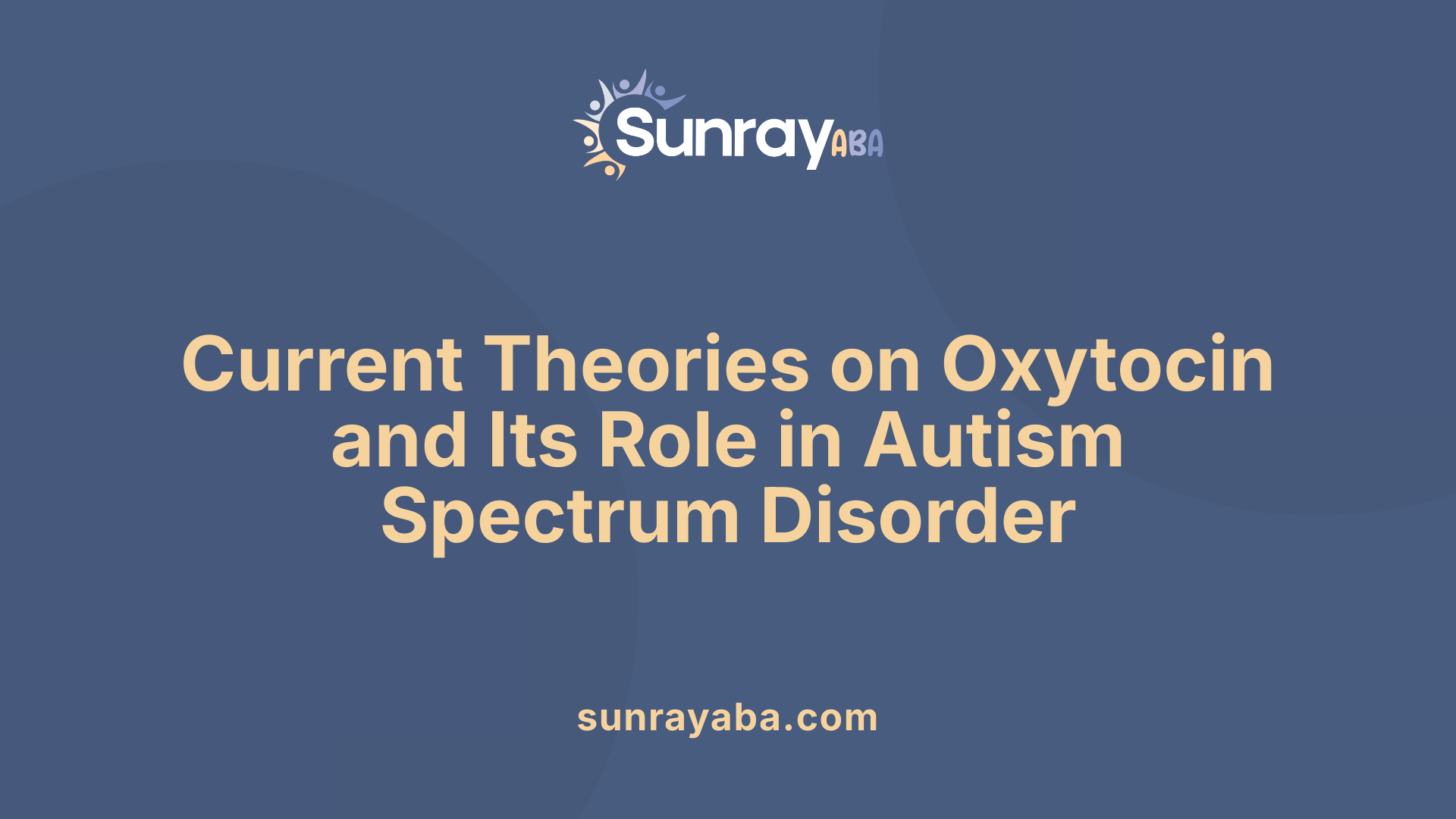 Current Theories on Oxytocin and Its Role in Autism Spectrum Disorder