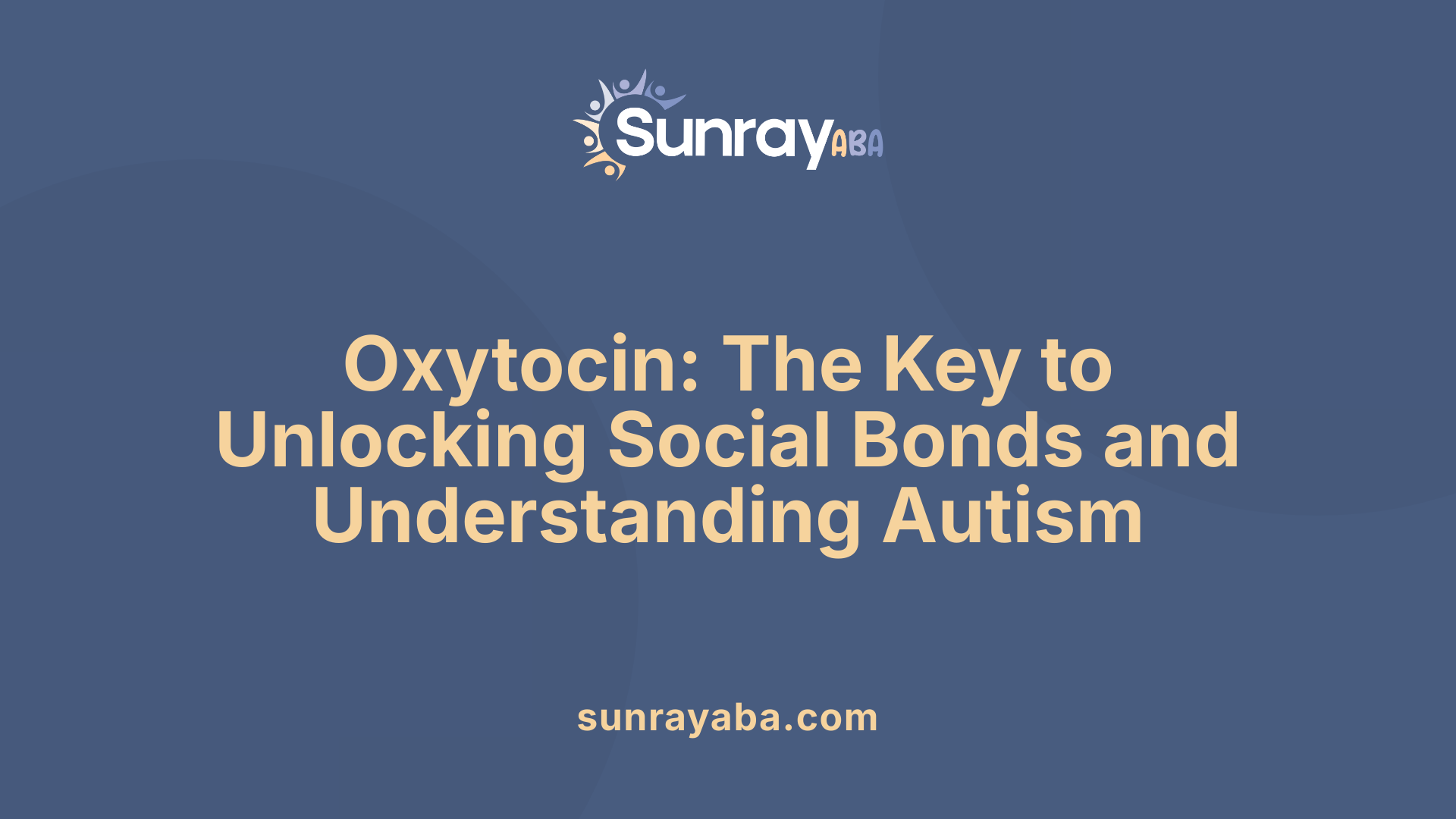 Oxytocin: The Key to Unlocking Social Bonds and Understanding Autism